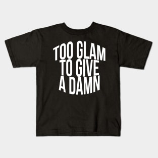 Too Glam To Give A Damn Kids T-Shirt